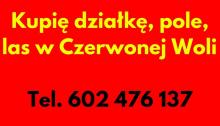 Kupię działkę, pole, las w Czerwonej Woli