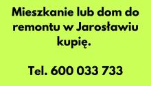 Mieszkanie lub dom do remontu w Jarosławiu kupię
