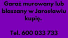 Garaż murowany lub blaszany w Jarosławiu kupię.