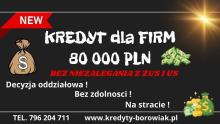 KREDYT DLA FIRM DO 80 000 PLN – na uproszczonych zasadach! BEZ ZUS US